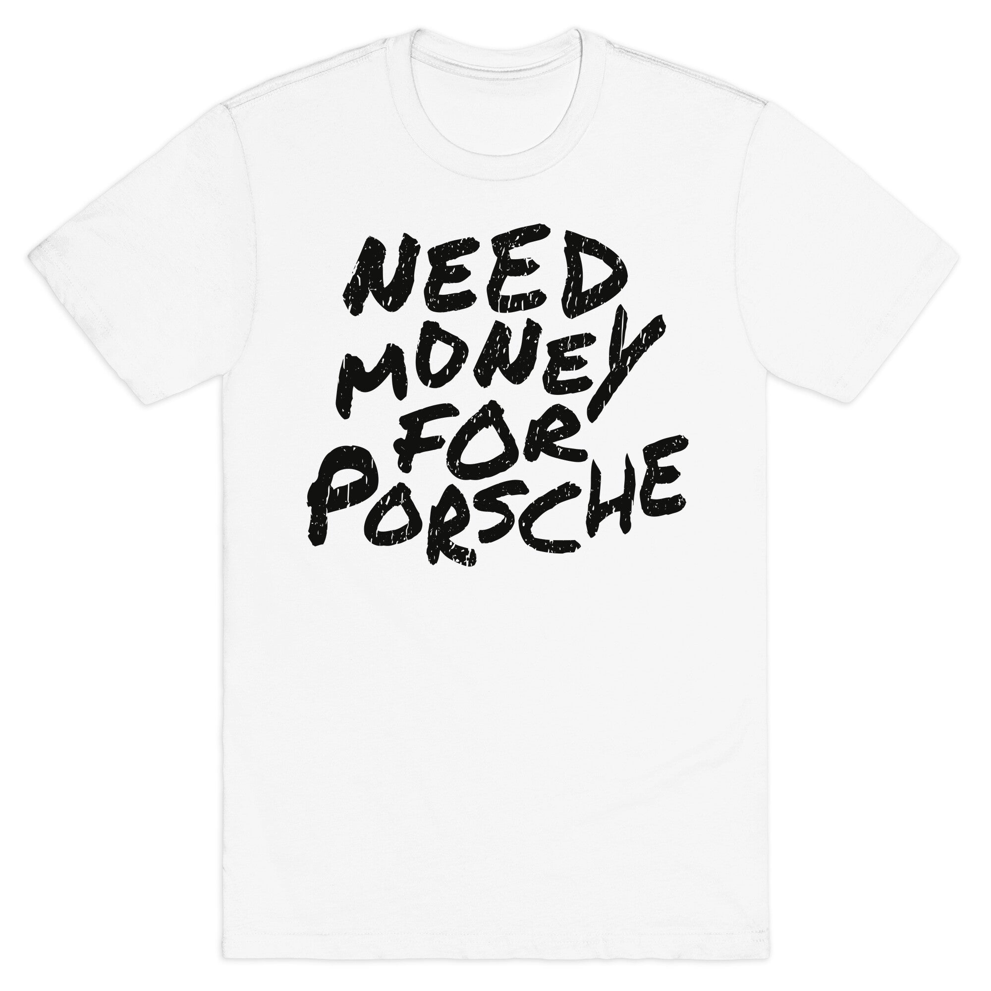 Need Money for Porsche T-Shirt